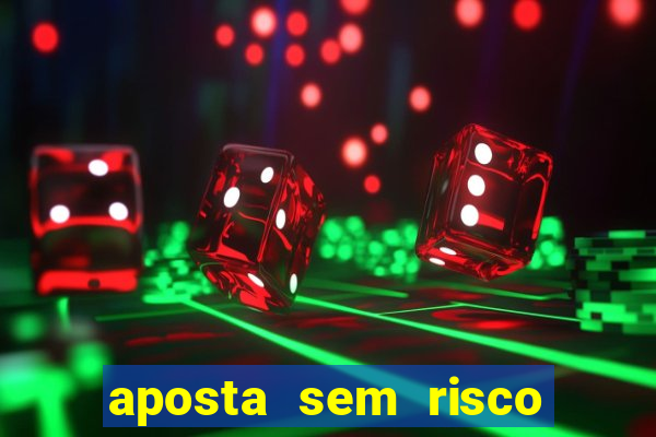 aposta sem risco bet 365